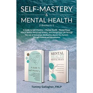 Imagem de Self Mastery and Mental Health 2-Books-in-1: How to Relieve Stress and Anxiety, and Change Your Life Through the Law of Attraction, Meditation, Master Key System, Thought Control and Visualization: 3