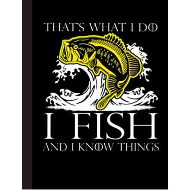 Imagem de Thats What I Do I Fish And I Know Things Notebook: Lined Ruled – Fishing Notebook: Great Book for Fishers, School, Teachers, Student