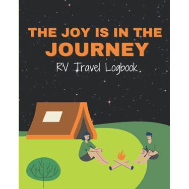 Imagem de The Joy Is In The Journey: RV travel logbook for logging RV campsites and campgrounds to reference later,Size 8x10''