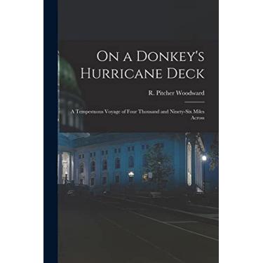 Imagem de On a Donkey's Hurricane Deck; a Tempestuous Voyage of Four Thousand and Ninety-six Miles Across