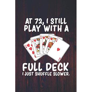 Imagem de At 72 I Still Play With a Full Deck I Just Shuffle Slower: Funny Birthday Journal for Card Sharks (Seniors Bday Gifts)