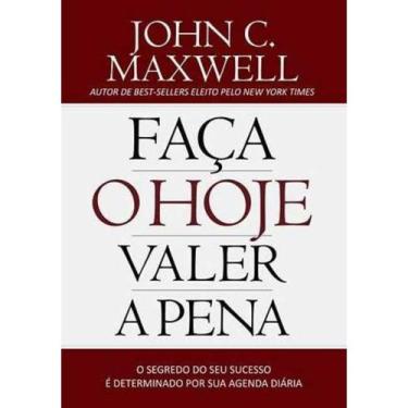 Imagem de Faça hoje valer a pena  John C. Maxwell - Bello Publicações
