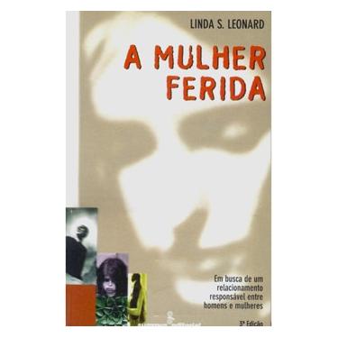 Imagem de Livro - A Mulher Ferida: em Busca de um Relacionamento Reponsável Entre Homens e Mulheres - Linda S. Leonard 