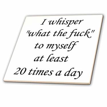 Imagem de 3dRose ct_216393_2 Azulejo de cerâmica I Whisper What The Fuck to Myself pelo menos 20 vezes por dia, 15 cm