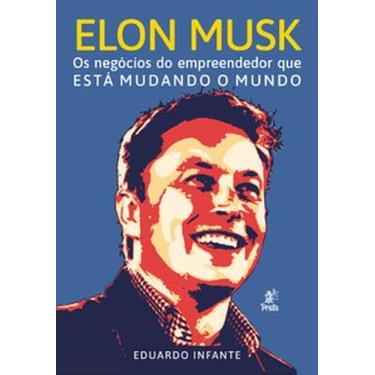 Imagem de Elon Musk  Os negócios do empreendedor que está mudando o mundo - PRAT