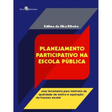 Imagem de Planejamento Participativo Na Escola Publica - Uma Ferramenta Para Melhoria Da Qualidade De Ensino E Superacao Do Fracasso Escolar