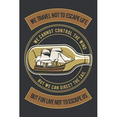 Imagem de We Travel Not To Escape Life We Cannot Control The Wind But We Can Direct The Sail But For Live Not To Escape Us: Composition Notebook/Journal 6 x 9 ... Perfect For Diary, Doodling, Funny Retro Gift