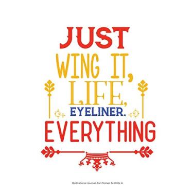 Imagem de Motivational Journals for Women/Men to Write in : Just Wing it, Life Eyeliner Everything: Inspirational ournal for Women/Men, 8 x 10 inches - 60 pages Notebook