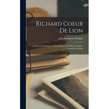 Imagem de Richard Coeur de Lion; an historical romance, form the French of Mons. Sedaine. [Translated by John