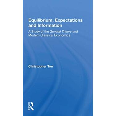 Imagem de Equilibrium, Expectations, and Information: A Study of the General Theory and Modern Classical Economics