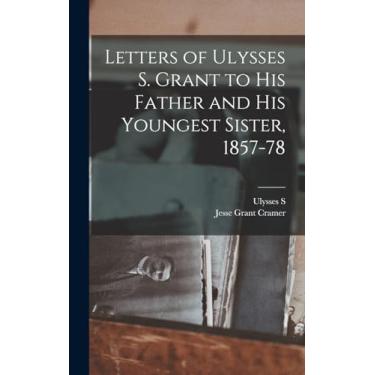 Imagem de Letters of Ulysses S. Grant to his Father and his Youngest Sister, 1857-78