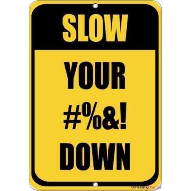 Imagem de Placa de aviso de placa de rua citação de lata de metal Slow Your Down Poste de trânsito para entrada de garagem Metal alumínio para arte de parede 20 x 30 cm placas de escritório placa externa e