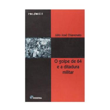 Imagem de O Golpe de 64 e a Ditadura Militar - Editora Moderna