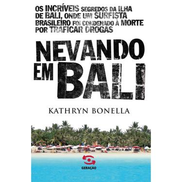 Imagem de Livro - Nevando em Bali: Os incriveis segredos da ilha de Bali, onde um surfista brasileiro foi condenado à morte por traficar drogas
