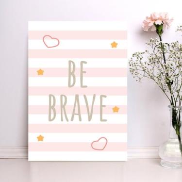 Imagem de Placa Decorativa MDF Infantil Be Brave Rosa 30x40cm - Quartinhos