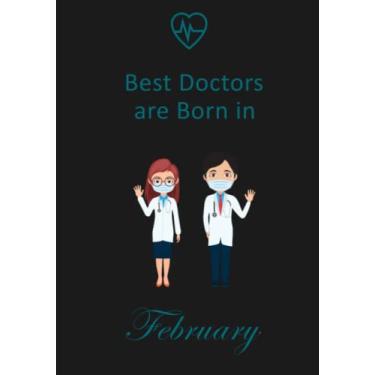 Imagem de Best Doctors are born in February: Notebook / Journal Gift For Doctors Women and Men| Birthday Gift or Anniversary | 150 Page-7"x10" Lined Notebook Artwork Paperback