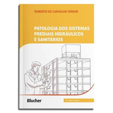 Imagem de Patologia dos sistemas prediais hidráulicos e sanitários - Edgard Blüc