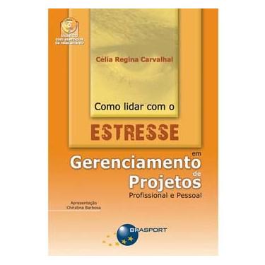 Imagem de Livro - Como lidar com o Estresse em Gerenciamento de Projetos Profissional e Pessoal - Célia Regina Carvalhal