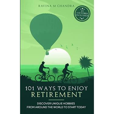 Imagem de 101 Ways to Enjoy Retirement: Discover Unique Hobbies from Around the World to Start Today