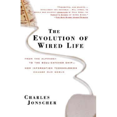 Imagem de The Evolution of Wired Life: From the Alphabet to the Soul-Catcher Chip -- How Information Technologies Change Our World (English Edition)