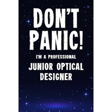Imagem de Don't Panic! I'm A Professional Junior Optical Designer: Customized 100 Page Lined Notebook Journal Gift For A Busy Junior Optical Designer : Greeting Or Birthday Card Alternaive.