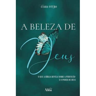 Imagem de A BELEZA DE DEUS - Uiara Otero - 176 págs. - Abba Press