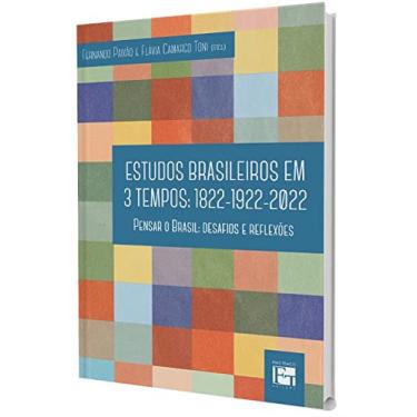 Imagem de Estudos Brasileiros em 3 Tempos. 1822 - 1922 - 2022 - Pensar o Brasil. Desafios e Reflex