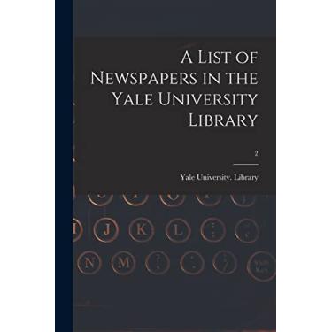 Imagem de A List of Newspapers in the Yale University Library; 2