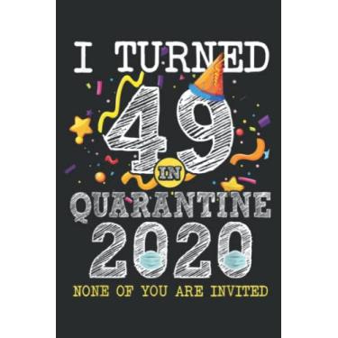 Imagem de I Turned 49 in Quarantine Cute 49Th Birthday Gift Good: Lined Notebook: 6" x 9", 120 Pages, Wide Ruled Line Paper, Lined Notebook Journal for Work, School and College Supplies.