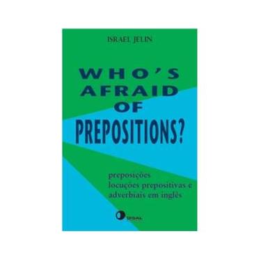 Imagem de Who's Afraid Of Prepositions? Preposições, Locuções Prepositivas e Adverbiais em Inglês