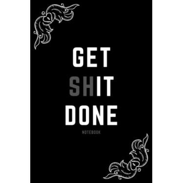 Imagem de Get Shit Done Notebook: Journal with Motivational Rules | 120 Pages | 6x9 (Funny Notebooks)