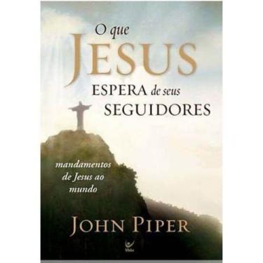 Imagem de O Que Jesus Espera De Seus Seguidores, John Piper - Vida -
