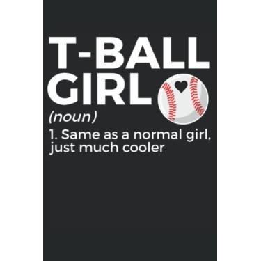 Imagem de Caderno T-Ball Girl: ideia de presente para jogadores de T-Ball | Tball Journal | Livro de páginas pautadas universitárias para meninos meninas mulheres homens (15 x 23 cm) | 110 páginas