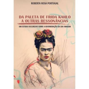 Imagem de Da Paleta De Frida Kahlo A Outras Ressonâncias