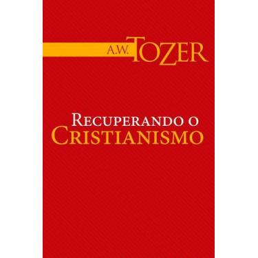Imagem de Recuperando o Cristianismo, A W Tozer - Graça, Único