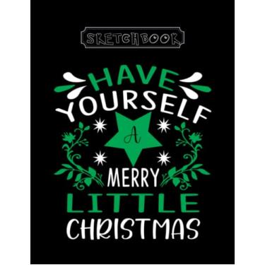Imagem de Sketchbook: Christmas Have Yourself A Merry Little 8in x 11in x 100 Pages Black Cover High Quality