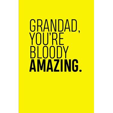 Imagem de Grandad, you're Bloody Amazing.: Grandparent's day Gift Lined Notebook - Appreciation Present for Grandfathers (6'' x 9'' inches)