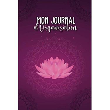Imagem de Mon journal d’Organisation: Ce journal d’objectifS, à mi-chemin entre l’agenda, la to-do list et le bullet journal répondra parfaitement à vos besoins ... 200 pages, format 15x22cm | Couverture Lotus