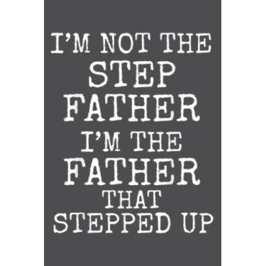 Imagem de Dad's I'm Not the Step Father I'm the Father that Stepped Up: Study Notebook, 6 x 9 inches, 120 pages