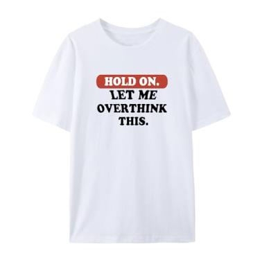 Imagem de Camiseta gráfica hilária para Overthinkers - Hold On, Let Me Overthink This - Camiseta unissex de manga curta, Branco, GG