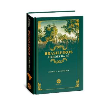Imagem de Brasileiros Heróis da Fé - Manuel E. Altenfelder Silva