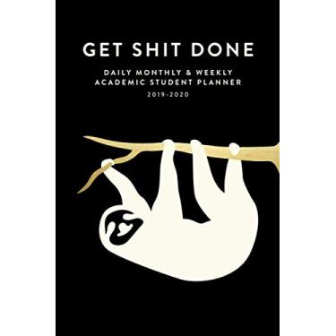 Imagem de Get Shit Done: Daily, Monthly & Weekly Academic Student Planner | 2019-2020 (Academic Student Planner with Monthly, Daily, Weekly View for Middle & ... College, Students & Teachers, 2019-2020)