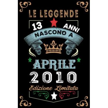 Imagem de Le leggende nascono a Aprile 2010: Taccuino - Diario| Regalo di compleanno Aprile 13 per uomini donne ragazze ragazzi Compleanno 2010 Personalizzato