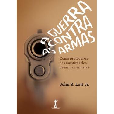 Imagem de Livro - A Guerra Contra As Armas  Como Proteger-se Das Mentiras Dos De
