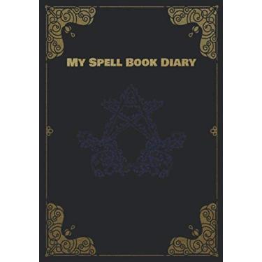 Imagem de My Spell Book Diary: Blank Magic Spell Book and Journal and Notebook for Tracking and Keeping a Log of Witchcraft, Wicca and Pagan Spells, Potions ... Invocations, Pathworkings and Daily Work.