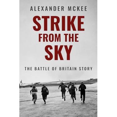 Imagem de Strike From the Sky: The Battle of Britain Story (Alexander McKee Presents: Key Engagements in World War II) (English Edition)