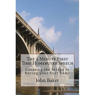 Imagem de The 5 Minute First Time Homebuyer Speech: Crossing the bridge to buying your first home (English Edition)