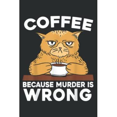 Imagem de Coffee Because Murder Is Wrong Cat Lover Caffeine Addict: Journal/Ruled Notebook with Premium Paper, 6" x 9", Inner Pocket, 120 Pages