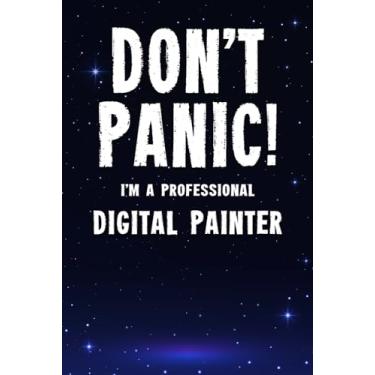 Imagem de Don't Panic! I'm A Professional Digital Painter: Customized 100 Page Lined Notebook Journal Gift For A Busy Digital Painter : Far Better Than A Throw Away Greeting Card.