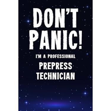 Imagem de Don't Panic! I'm A Professional Prepress Technician: Customized 100 Page Lined Notebook Journal Gift For A Busy Prepress Technician : Far Better Than A Throw Away Greeting Card.